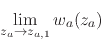 \begin{displaymath}
\lim_{z_{a}\to z_{a,1}}
w_{a}(z_{a})
\end{displaymath}