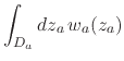 $\displaystyle \int_{D_{a}}dz_{a}\,
w_{a}(z_{a})$