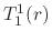 $T_{1}^{1}(r)$