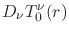 $\displaystyle D_{\nu}T_{0}^{\nu}(r)$