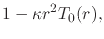 $\displaystyle 1
-
\kappa r^{2}T_{0}(r),$