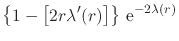$\displaystyle \left\{
1
-
\left[
2r\lambda'(r)
\right]
\right\}
\,{\rm e}^{-2\lambda(r)}$
