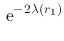 $\displaystyle \,{\rm e}^{-2\lambda(r_{1})}$