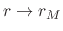 $r\to r_{M}$