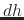$dh$