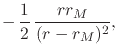 $\displaystyle -\,
\frac{1}{2}\,
\frac{rr_{M}}{(r-r_{M})^{2}},$