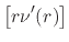 $\displaystyle \left[r\nu'(r)\right]$