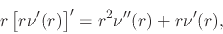 \begin{displaymath}
r
\left[
r\nu'(r)
\right]'
=
r^{2}\nu''(r)
+
r\nu'(r),
\end{displaymath}