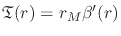 $\mathfrak{T}(r)=r_{M}\beta'(r)$