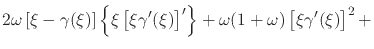$\displaystyle 2\omega
\left[
\xi
-
\gamma(\xi)
\right]
\left\{\xi\left[\xi\gamma'(\xi)\right]'\right\}
+
\omega(1+\omega)
\left[\xi\gamma'(\xi)\right]^{2}
+$