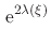 $\displaystyle \,{\rm e}^{2\lambda(\xi)}$