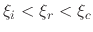 $\xi_{i}<\xi_{r}<\xi_{c}$