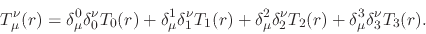 \begin{displaymath}
T_{\mu}^{\nu}(r)
=
\delta_{\mu}^{0}\delta_{0}^{\nu}T_{0}(...
...2}^{\nu}T_{2}(r)
+
\delta_{\mu}^{3}\delta_{3}^{\nu}T_{3}(r).
\end{displaymath}