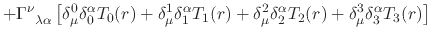 $\displaystyle +
\Gamma^{\nu}_{\;\;\lambda\alpha}
\left[
\delta_{\mu}^{0}\delta_...
...elta_{2}^{\alpha}T_{2}(r)
+
\delta_{\mu}^{3}\delta_{3}^{\alpha}T_{3}(r)
\right]$