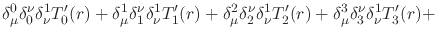 $\displaystyle \delta_{\mu}^{0}\delta_{0}^{\nu}\delta_{\nu}^{1}
T'_{0}(r)
+
\del...
...u}^{1}
T'_{2}(r)
+
\delta_{\mu}^{3}\delta_{3}^{\nu}\delta_{\nu}^{1}
T'_{3}(r)
+$