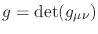 $g=\det(g_{\mu\nu})$