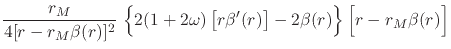 $\displaystyle \frac{r_{M}}{4[r-r_{M}\beta(r)]^{2}}\,
\left\{
\rule{0em}{2.5ex}
...
...r)\right]
-
2\beta(r)
\right\}
\left[
\rule{0em}{2.5ex}
r-r_{M}\beta(r)
\right]$