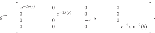 \begin{displaymath}
g^{\mu\nu}
=
\left[
\rule{0em}{8ex}
\begin{array}{llll}...
...\hspace{5em} &
-r^{-2}\sin^{-2}(\theta)
\end{array} \right].
\end{displaymath}