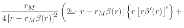 $\displaystyle \frac{r_{M}}{4\left[r-r_{M}\beta(r)\right]^{2}}
\left(
\rule{0em}...
...t[
r
-
r_{M}\beta(r)
\right]
\left\{r\left[r\beta'(r)\right]'\right\}
+
\right.$