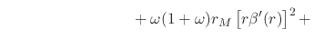 $\displaystyle \hspace{8em}
\left.
\rule{0em}{3ex}
+
\omega(1+\omega)
r_{M}
\left[r\beta'(r)\right]^{2}
+
\right.$