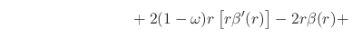 $\displaystyle \hspace{8em}
\left.
\rule{0em}{3ex}
+
2(1-\omega)
r
\left[r\beta'(r)\right]
-
2r
\beta(r)
+
\right.$