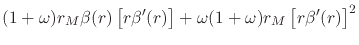 $\displaystyle {
(1+\omega)
r_{M}
\beta(r)
\left[
r\beta'(r)
\right]
+
\omega(1+\omega)
r_{M}
\left[r\beta'(r)\right]^{2}
}
$