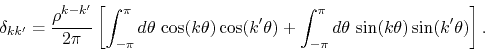 \begin{displaymath}
\delta_{kk'}
=
\frac{\rho^{k-k'}}{2\pi}
\left[
\int_{-\...
...{-\pi}^{\pi}d\theta\,
\sin(k\theta)
\sin(k'\theta)
\right].
\end{displaymath}