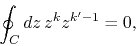 \begin{displaymath}
\oint_{C}dz\,
z^{k}z^{k'-1}
=
0,
\end{displaymath}