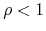 $\rho<1$