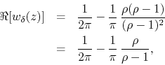 \begin{eqnarray*}
\Re[w_{\delta}(z)]
& = &
\frac{1}{2\pi}
-
\frac{1}{\pi}\,...
... & = &
\frac{1}{2\pi}
-
\frac{1}{\pi}\,
\frac{\rho}{\rho-1},
\end{eqnarray*}