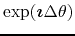 $\exp(\mbox{\boldmath$\imath$}\Delta\theta)$