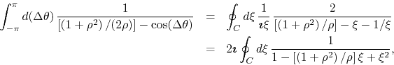 \begin{eqnarray*}
\int_{-\pi}^{\pi}d(\Delta\theta)\,
\frac{1}{\left[\left(1+\r...
...frac{1}{1-\left[\left(1+\rho^{2}\right)/\rho\right]\xi+\xi^{2}},
\end{eqnarray*}