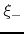 $\xi_{-}$