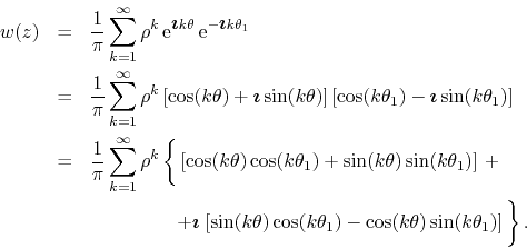 \begin{eqnarray*}
w(z)
& = &
\frac{1}{\pi}
\sum_{k=1}^{\infty}
\rho^{k}
\,...
...k\theta)
\sin(k\theta_{1})
\right]
\rule{0em}{3ex}
\right\}.
\end{eqnarray*}