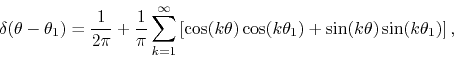 \begin{displaymath}
\delta(\theta-\theta_{1})
=
\frac{1}{2\pi}
+
\frac{1}{\...
...os(k\theta_{1})
+
\sin(k\theta)
\sin(k\theta_{1})
\right],
\end{displaymath}