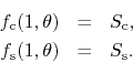 \begin{eqnarray*}
f_{\rm c}(1,\theta)
& = &
S_{\rm c},
\\
f_{\rm s}(1,\theta)
& = &
S_{\rm s}.
\end{eqnarray*}