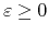 $\varepsilon\geq 0$