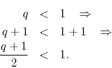 \begin{eqnarray*}
q
& < &
1
\;\;\;\Rightarrow
\\
q+1
& < &
1+1
\;\;\;\Rightarrow
\\
\frac{q+1}{2}
& < &
1.
\end{eqnarray*}