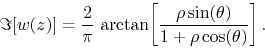 \begin{displaymath}
\Im[w(z)]
=
\frac{2}{\pi}\,
\arctan\!
\left[\frac{\rho\sin(\theta)}{1+\rho\cos(\theta)}\right].
\end{displaymath}