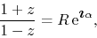 \begin{displaymath}
\frac{1+z}{1-z}
=
R\,{\rm e}^{\mbox{\boldmath$\imath$}\alpha},
\end{displaymath}