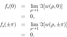\begin{eqnarray*}
f_{\rm s}(0)
& = &
\lim_{\rho\to 1}
\Im[w(\rho,0)]
\\
&...
...i)
& = &
\lim_{\rho\to 1}
\Im[w(\rho,\pm\pi)]
\\
& = &
0.
\end{eqnarray*}