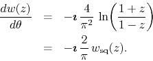 \begin{eqnarray*}
\frac{dw(z)}{d\theta}
& = &
-\mbox{\boldmath$\imath$}\,
\f...
... &
-\mbox{\boldmath$\imath$}\,
\frac{2}{\pi}\,
w_{\rm sq}(z).
\end{eqnarray*}