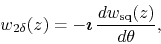 \begin{displaymath}
w_{2\delta}(z)
=
-\mbox{\boldmath$\imath$}\,
\frac{dw_{\rm sq}(z)}{d\theta},
\end{displaymath}