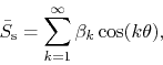 \begin{displaymath}
\bar{S}_{\rm s}
=
\sum_{k=1}^{\infty}
\beta_{k}\cos(k\theta),
\end{displaymath}