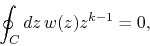 \begin{displaymath}
\oint_{C}dz\,
w(z)z^{k-1}
=
0,
\end{displaymath}
