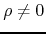 $\rho\neq 0$