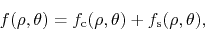 \begin{displaymath}
f(\rho,\theta)
=
f_{\rm c}(\rho,\theta)
+
f_{\rm s}(\rho,\theta),
\end{displaymath}