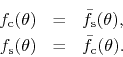 \begin{eqnarray*}
f_{\rm c}(\theta)
& = &
\bar{f}_{\rm s}(\theta),
\\
f_{\rm s}(\theta)
& = &
\bar{f}_{\rm c}(\theta).
\end{eqnarray*}