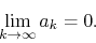 \begin{displaymath}
\lim_{k\to\infty}a_{k}
=
0.
\end{displaymath}