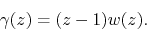 \begin{displaymath}
\gamma(z)
=
(z-1)w(z).
\end{displaymath}